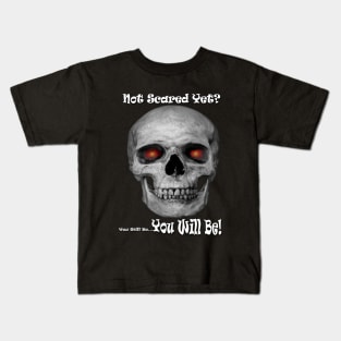 Not Scared Yet? Kids T-Shirt